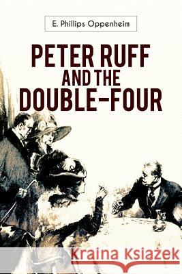 Peter Ruff and the Double-Four E. Phillips Oppenheim 9781537373874 Createspace Independent Publishing Platform