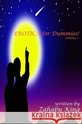 EROTICA for Dummies! King, Zahabu 9781537374574 Createspace Independent Publishing Platform