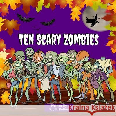 Ten Scary Zombies: Counting Book Fay B. Bolton 9781537374796 Createspace Independent Publishing Platform