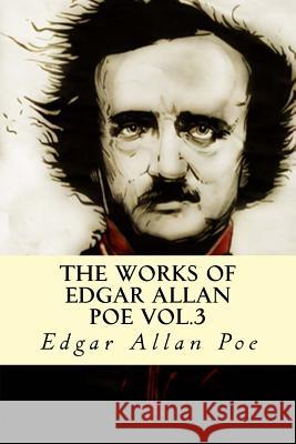 The Works of Edgar Allan Poe Vol.3 Edgar Allan Poe 9781537375113 Createspace Independent Publishing Platform