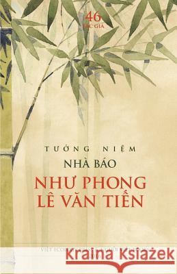 Tuong Niem Nha Bao Nhu Phong Le Van Tien Tac Gia 46 9781537375151 Createspace Independent Publishing Platform