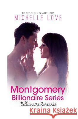 Billionaire Romance Complete Series: Montgomery Billionaire Series Books 1-3 Michelle Love 9781537376547 Createspace Independent Publishing Platform