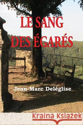 Le sang de égarés Deleglise, Jean Marc 9781537377025 Createspace Independent Publishing Platform