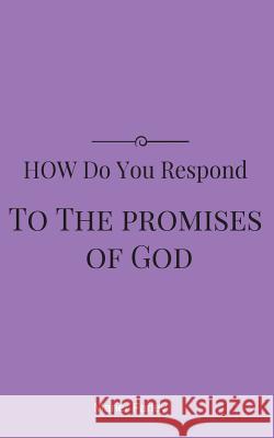 How Do You Respond to the Promises of God? Marier Farley 9781537379128