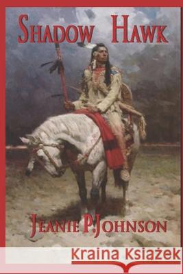 Shadow Hawk Jeanie P Johnson 9781537379210 Createspace Independent Publishing Platform