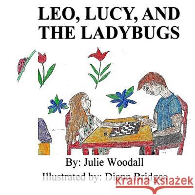 Leo, Lucy, and the Ladybugs Julie Woodall Diann Bridges 9781537379975 Createspace Independent Publishing Platform