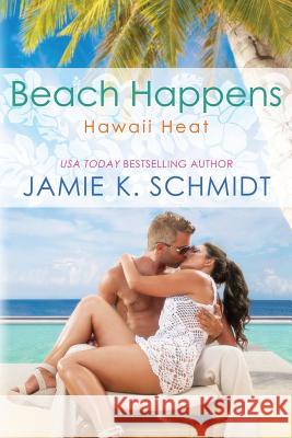 Beach Happens: Hawaii Heat Book 2 Jamie K. Schmidt 9781537381077 Createspace Independent Publishing Platform