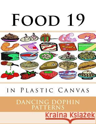 Food 19: in Plastic Canvas Patterns, Dancing Dolphin 9781537381961