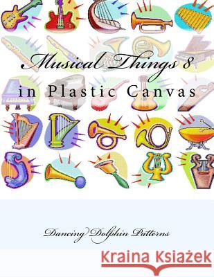 Musical Things 8: In Plastic Canvas Dancing Dolphin Patterns 9781537382319 