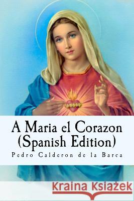 A Maria el Corazon (Spanish Edition) Martinez, Alvaro 9781537382494 Createspace Independent Publishing Platform