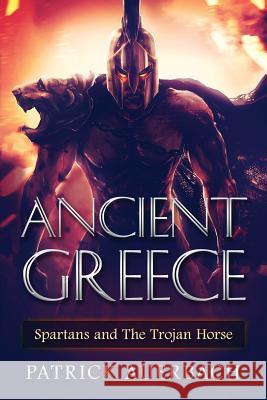 Ancient Greece: Spartans and The Trojan Horse Auerbach, Patrick 9781537384009 Createspace Independent Publishing Platform