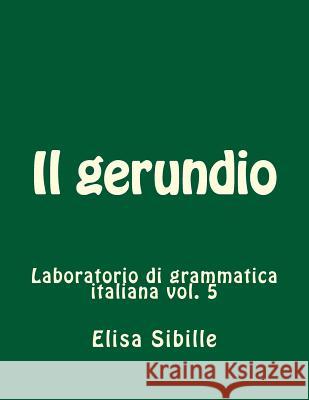 Laboratorio di grammatica italiana: il gerundio Sibille, Elisa 9781537384641 Createspace Independent Publishing Platform