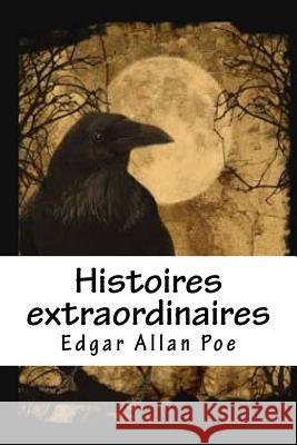 Histoires extraordinaires Poe, Edgar Allan 9781537384702 Createspace Independent Publishing Platform