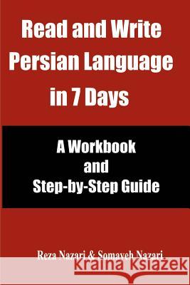 Read and Write Persian Language in 7 Days: A Workbook and Step-by-Step Guide Somayeh Nazari, Reza Nazari 9781537387949