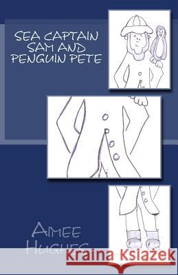 Sea Captain Sam and Penguin Pete Aimee Hughes 9781537388427