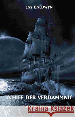 Schiff der Verdammnis Baldwyn, Jay 9781537388649 Createspace Independent Publishing Platform