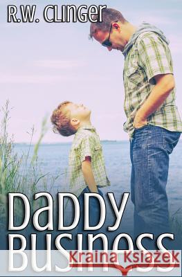 Daddy Business R. W. Clinger 9781537389455 Createspace Independent Publishing Platform