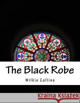 The Black Robe Wilkie Collins 9781537391793 Createspace Independent Publishing Platform