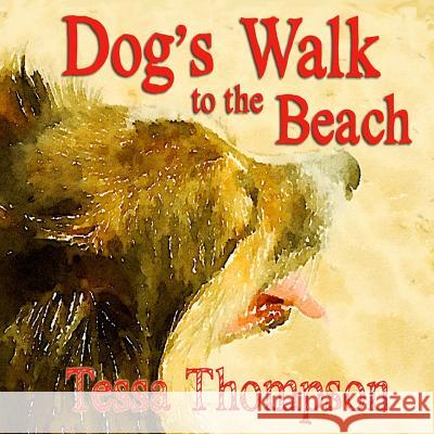 Dog's Walk to the Beach: Beautifully Illustrated Rhyming Picture Book - Bedtime Story for Young Children (Dog's Walk Series 2) Tessa Thompson 9781537392752