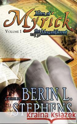 Tales of Myrick the (Not So) Magnificent (Volume 1) Berin L. Stephens 9781537395432 Createspace Independent Publishing Platform