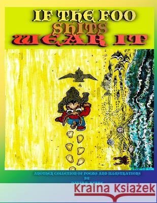 If The Foo Shits Wear It: another collection of poems and illustrations from David G Burke Burke, David G. 9781537395654 Createspace Independent Publishing Platform