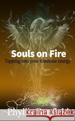 Souls on fire: Tapping into your Feminine Energy Creates, Anoshi 9781537396699