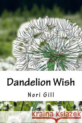 Dandelion Wish Nori Gill Nori Gill 9781537396866