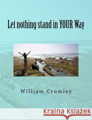 Let nothing stand in YOUR Way Crumley Csc, William 9781537397177 Createspace Independent Publishing Platform