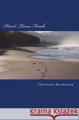 Heart Tunes Finale: Poetry From the Soul Kuchinsky, Charlotte 9781537397184 Createspace Independent Publishing Platform