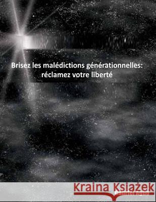 Brisez les malédictions générationnelles: réclamez votre liberté Agbo, Gabriel 9781537397245