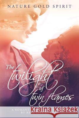 The twilight of twin flames: A romantic comedy inspired by real life events Spirit, Nature Gold 9781537397351 Createspace Independent Publishing Platform