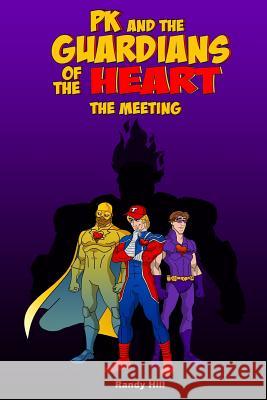 PK and The Guardians of the Heart: The Meeting Hill, Randy 9781537397702 Createspace Independent Publishing Platform