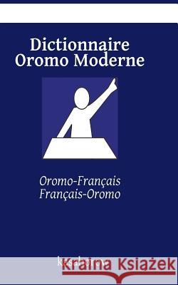 Dictionnaire Oromo Moderne: Oromo-Français, Français-Oromo Kasahorow 9781537397832