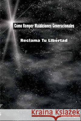 Cómo Romper Maldiciones Generacionales: Reclama tu Libertad Agbo, Gabriel 9781537398037