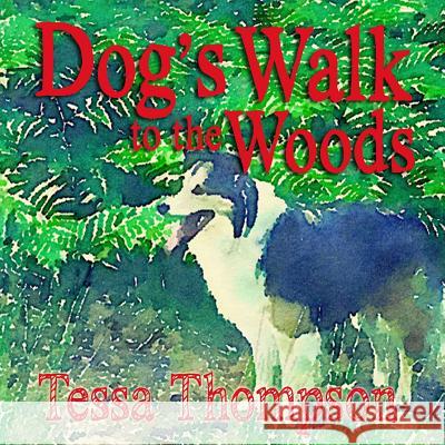 Dog's Walk to the Woods: Beautifully Illustrated Rhyming Picture Book - Bedtime Story for Young Children (Dog's Walk Series 3) Tessa Thompson 9781537398341 Createspace Independent Publishing Platform