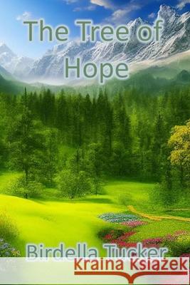 The Tree of Hope Birdella a. Tucker 9781537398662 Createspace Independent Publishing Platform