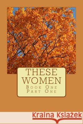 These Women - Book One - Part One Turtleberry 9781537399041