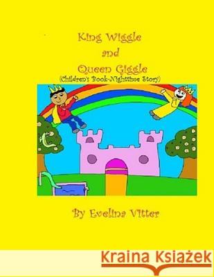 King Wiggle and Queen Giggle: Children's book-Nighttime story Vitter, Evelina 9781537399546 Createspace Independent Publishing Platform
