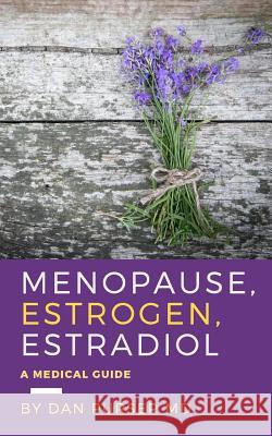 Menopause, Estrogen, Estradiol - A Medical Guide Dan Purse 9781537399942 Createspace Independent Publishing Platform