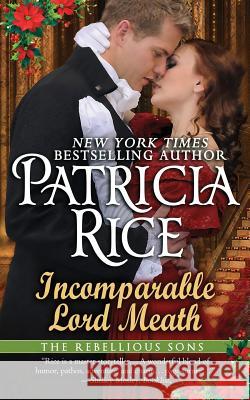 Incomparable Lord Meath: A Rebellious Sons Novella Patricia Rice 9781537400501