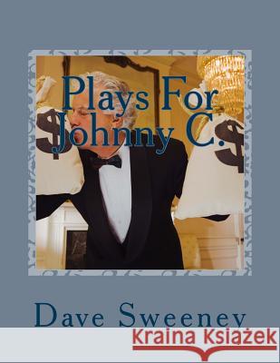 Plays For Johnny C.: For a Character who's an Actor! Sweeney, Dave 9781537400587 Createspace Independent Publishing Platform