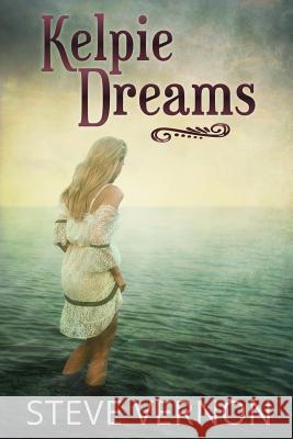 Kelpie Dreams Steve Vernon 9781537401287 Createspace Independent Publishing Platform