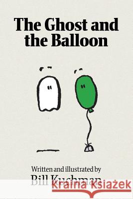 The Ghost and the Balloon Bill Kuchman Bill Kuchman 9781537401386 Createspace Independent Publishing Platform