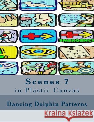 Scenes 7: in Plastic Canvas Patterns, Dancing Dolphin 9781537401492 Createspace Independent Publishing Platform