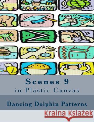 Scenes 9: in Plastic Canvas Patterns, Dancing Dolphin 9781537401515 Createspace Independent Publishing Platform