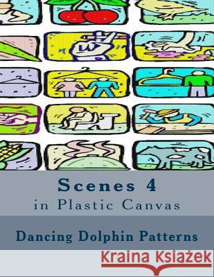 Scenes 4: in Plastic Canvas Patterns, Dancing Dolphin 9781537401553 Createspace Independent Publishing Platform