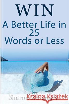 Win A Better Life in 25 Words Or Less McNamara, Sharon 9781537401690