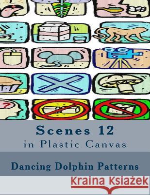 Scenes 12: in Plastic Canvas Patterns, Dancing Dolphin 9781537401713 Createspace Independent Publishing Platform