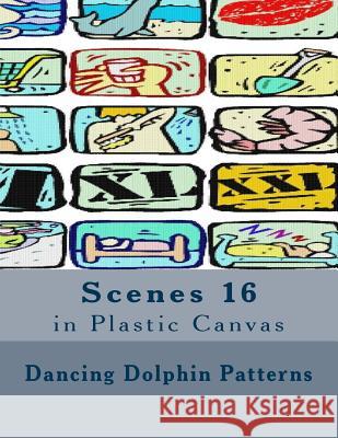 Scenes 16: in Plastic Canvas Patterns, Dancing Dolphin 9781537401768 Createspace Independent Publishing Platform