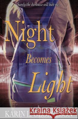 Night Becomes Light Karin L. Georgeson 9781537402000